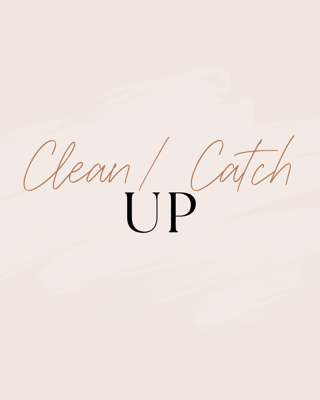 Clean Up/Catch Up